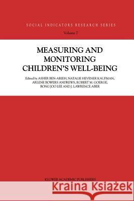 Measuring and Monitoring Children's Well-Being Asher Ben-Arieh Natalie Hevener Kaufman Arlene Bowers Andrews 9789048156429