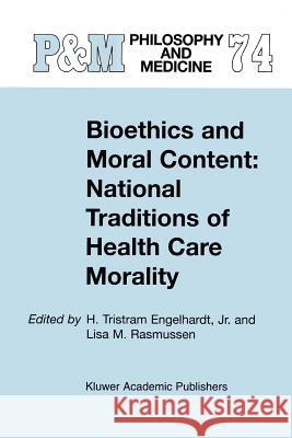 Bioethics and Moral Content: National Traditions of Health Care Morality: Papers Dedicated in Tribute to Kazumasa Hoshino Engelhardt Jr, H. Tristram 9789048156580