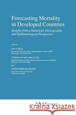 Forecasting Mortality in Developed Countries: Insights from a Statistical, Demographic and Epidemiological Perspective Tabeau, E. 9789048156603 Not Avail