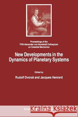 New Developments in the Dynamics of Planetary Systems: Proceedings of the Fifth Alexander Von Humboldt Colloquium on Celestial Mechanics Held in Badho Dvorak, Rudolf 9789048157020 Not Avail