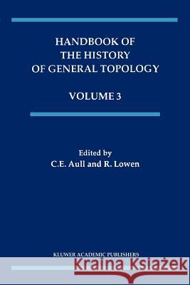 Handbook of the History of General Topology C. E. Aull R. Lowen 9789048157044 Not Avail
