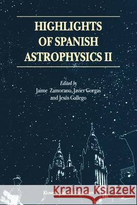 Highlights of Spanish Astrophysics II: Proceedings of the 4th Scientific Meeting of the Spanish Astronomical Society (Sea), Held in Santiago de Compos Zamorano, Jaime 9789048157051 Not Avail