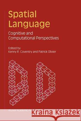 Spatial Language: Cognitive and Computational Perspectives Coventry, Kenny R. 9789048159109 Not Avail