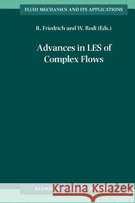 Advances in LES of Complex Flows: Proceedings of the Euromech Colloquium 412, held in Munich, Germany 4∓6 October 2000 Rainer Friedrich, Wolfgang Rodi 9789048159642