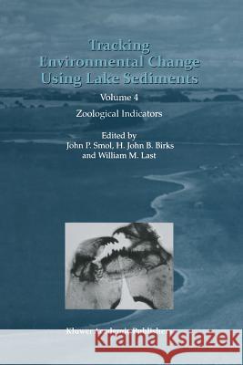 Tracking Environmental Change Using Lake Sediments: Volume 4: Zoological Indicators Smol, John P. 9789048160341 Not Avail