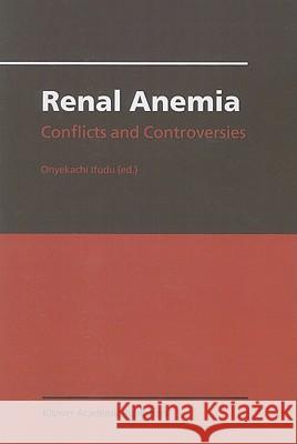 Renal Anemia: Conflicts and Controversies Ifudu, Onyekachi 9789048160457 Not Avail