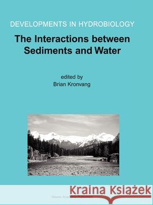 The Interactions Between Sediments and Water: Proceedings of the 9th International Symposium on the Interactions Between Sediments and Water, Held 5-1 Kronvang, Brian 9789048162994 Not Avail