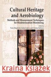 Cultural Heritage and Aerobiology: Methods and Measurement Techniques for Biodeterioration Monitoring Mandrioli, Paolo 9789048164233 Not Avail