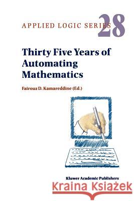 Thirty Five Years of Automating Mathematics F. D. Kamareddine 9789048164400 Not Avail