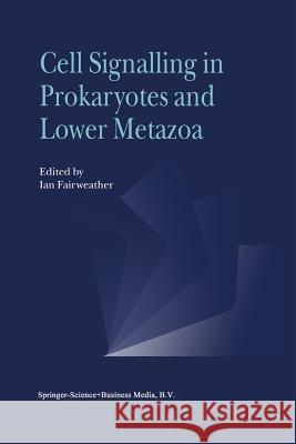 Cell Signalling in Prokaryotes and Lower Metazoa I. Fairweather 9789048164837 Not Avail