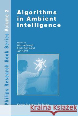 Algorithms in Ambient Intelligence W. Verhaegh Emile Aarts Jan Korst 9789048164905