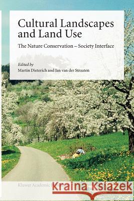 Cultural Landscapes and Land Use: The Nature Conservation -- Society Interface Dieterich, Martin 9789048165919 Not Avail