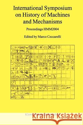 International Symposium on History of Machines and Mechanisms: Proceedings Hmm2004 Ceccarelli, Marco 9789048166138 Not Avail