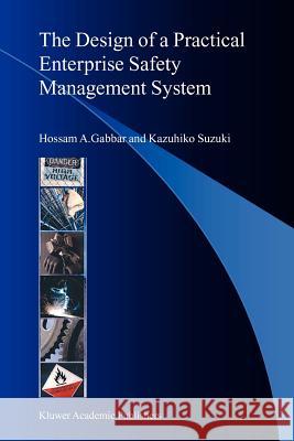 The Design of a Practical Enterprise Safety Management System Hossam A. Gabbar Kazuhiko Suzuki 9789048167531 Not Avail