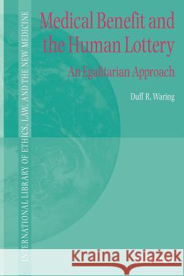 Medical Benefit and the Human Lottery: An Egalitarian Approach to Patient Selection Duff R. Waring 9789048167562
