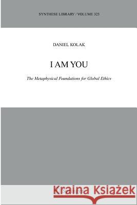I Am You: The Metaphysical Foundations for Global Ethics Kolak, Daniel 9789048167647
