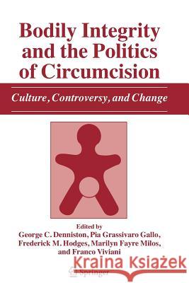 Bodily Integrity and the Politics of Circumcision: Culture, Controversy, and Change Denniston, George C. 9789048172252