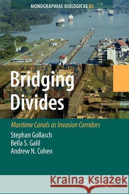 Bridging Divides: Maritime Canals as Invasion Corridors Gollasch, Stephan 9789048172658 Springer