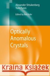 Optically Anomalous Crystals Alexander Shtukenberg Yurii Punin Bart Kahr 9789048173310 Springer