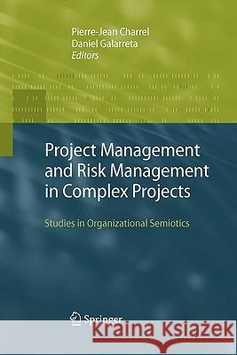 Project Management and Risk Management in Complex Projects: Studies in Organizational Semiotics Charrel, Pierre-Jean 9789048174522 Springer