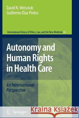 Autonomy and Human Rights in Health Care: An International Perspective Weisstub, David N. 9789048174539 Springer