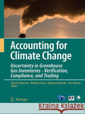 Accounting for Climate Change: Uncertainty in Greenhouse Gas Inventories - Verification, Compliance, and Trading Lieberman, Daniel 9789048174799 Not Avail