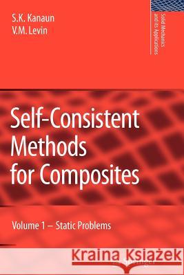 Self-Consistent Methods for Composites: Vol.1: Static Problems Kanaun, S. K. 9789048176946 Springer