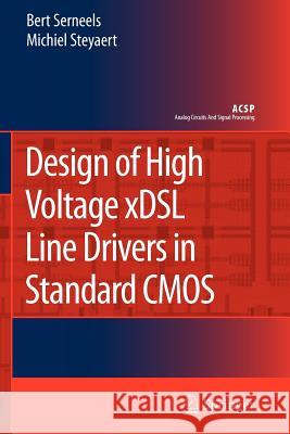 Design of High Voltage xDSL Line Drivers in Standard CMOS Bert Serneels, Michiel Steyaert 9789048177288