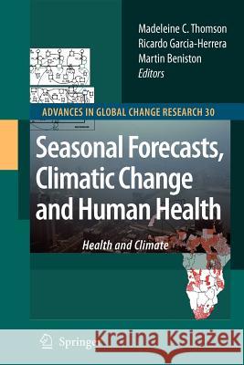Seasonal Forecasts, Climatic Change and Human Health: Health and Climate Thomson, Madeleine C. 9789048177479 Springer