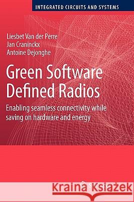 Green Software Defined Radios: Enabling Seamless Connectivity While Saving on Hardware and Energy Van Der Perre, Liesbet 9789048178070