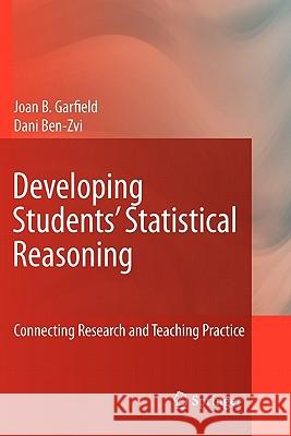 Developing Students' Statistical Reasoning: Connecting Research and Teaching Practice Garfield, Joan 9789048178629
