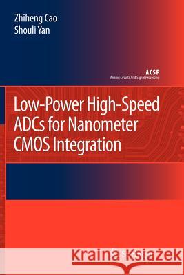 Low-Power High-Speed Adcs for Nanometer CMOS Integration Cao, Zhiheng 9789048178858 Springer