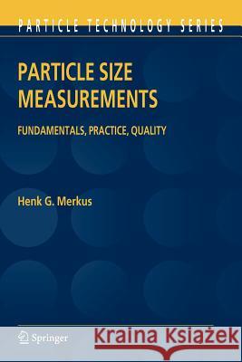 Particle Size Measurements: Fundamentals, Practice, Quality Merkus, Henk G. 9789048180523 Springer