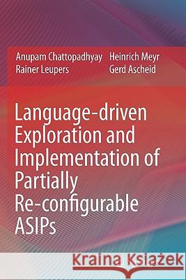 Language-Driven Exploration and Implementation of Partially Re-Configurable Asips Chattopadhyay, Anupam 9789048181001