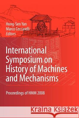 International Symposium on History of Machines and Mechanisms: Proceedings of Hmm 2008 Yan, Hong-Sen 9789048181384 Springer