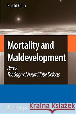 Mortality and Maldevelopment: Part II: The Saga of Neural Tube Defects Kalter, Harold 9789048181681 Springer