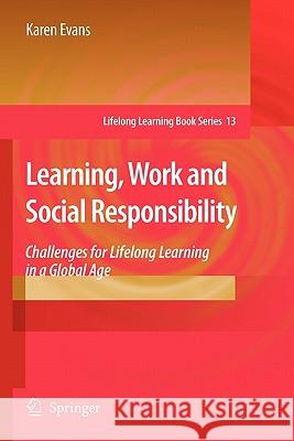 Learning, Work and Social Responsibility: Challenges for Lifelong Learning in a Global Age Evans, Karen 9789048182015