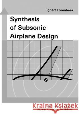 Synthesis of Subsonic Airplane Design: An Introduction to the Preliminary Design of Subsonic General Aviation and Transport Aircraft, with Emphasis on Torenbeek, E. 9789048182732 Not Avail