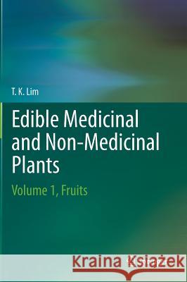Edible Medicinal and Non-Medicinal Plants: Volume 1, Fruits T. K., Lim 9789048186600 SPRINGER NETHERLANDS