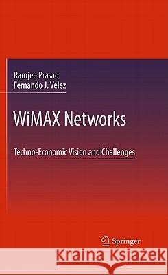 Wimax Networks: Techno-Economic Vision and Challenges Prasad, Ramjee 9789048187515
