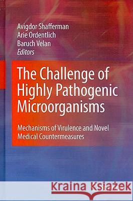 The Challenge of Highly Pathogenic Microorganisms: Mechanisms of Virulence and Novel Medical Countermeasures Shafferman, Avigdor 9789048190539