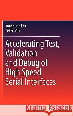 Accelerating Test, Validation and Debug of High Speed Serial Interfaces Zeljko Zilic Yongquan Fan 9789048193974 Not Avail