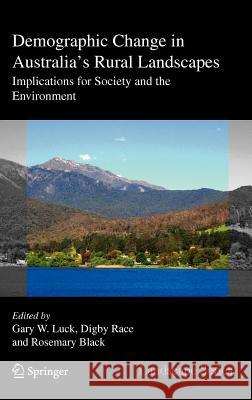 Demographic Change in Australia's Rural Landscapes: Implications for Society and the Environment Luck, Gary W. 9789048196524 Not Avail