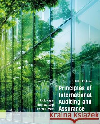 Principles of International Auditing and Assurance: 5th Edition Peter Eimers, Philip Wallage, Rick Hayes 9789048564156 Amsterdam University Press (RJ)