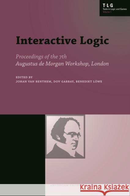 Interactive Logic: Selected Papers from the 7th Augustus de Morgan Workshop, London Löwe, Benedikt 9789053563564 Amsterdam University Press