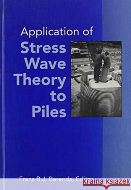 Application of Stress-Wave Theory to Piles: Proceedings of the Fourth International Conference, the Hague, 21-24 September 1992 Barends, Frans B. J. 9789054100829 Taylor & Francis