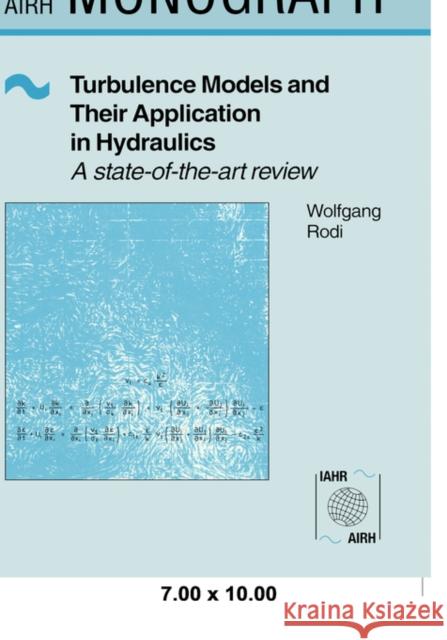 Turbulence Models and Their Application in Hydraulics Wolfgang Rodi Rodi                                     Wolfgang Rodi 9789054101505 Taylor & Francis Group