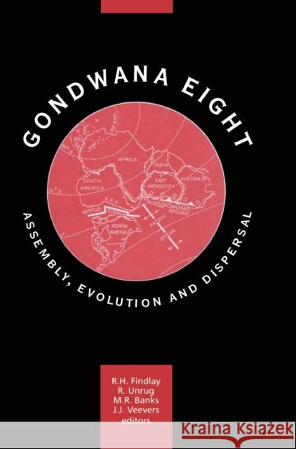 Gondwana Eight: Assembly, Evolution and Dispersal: Proceedings of the 8th Gondwana symposium, Hobart, Tasmania, Australia, June'91 Findlay, R. H. 9789054103042 Taylor & Francis