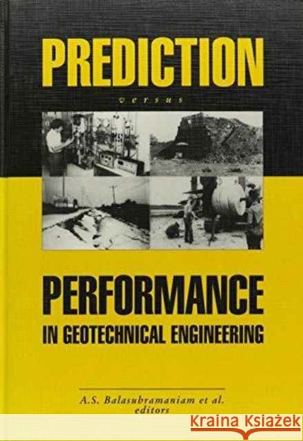 Prediction Versus Performance in Geotechnical Engineering: Proceedings of the Symposium, Bangkok, 30 Nov.-4 Dec.1992 Balasubramaniam, A. S. 9789054103554 Taylor & Francis