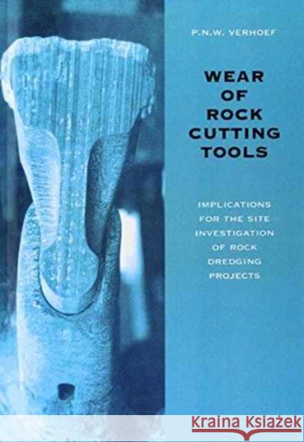 Wear of Rock Cutting Tools : Implications for the Site Investigation of Rock Dredging Projects P.N.W. Verhoef P.N.W. Verhoef  9789054104346 Taylor & Francis